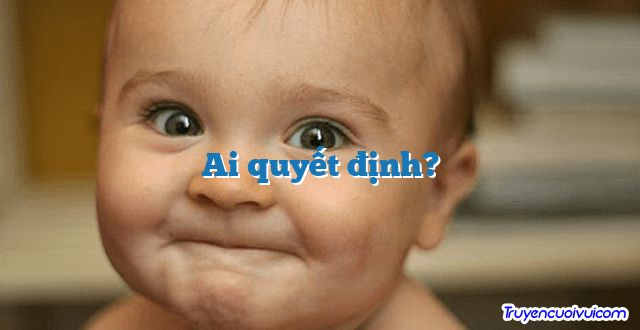 Ai quyết định? 		