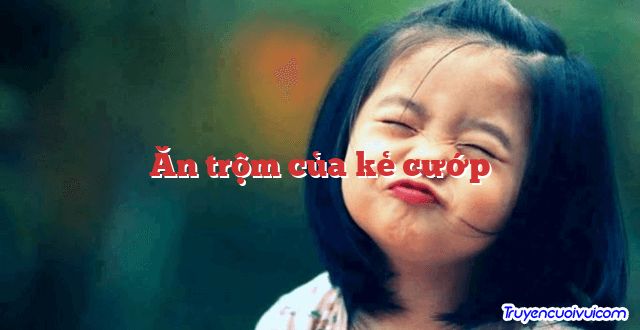 Ăn trộm của kẻ cướp 		