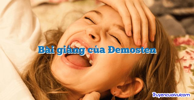 Bài giảng của Đemosten 		