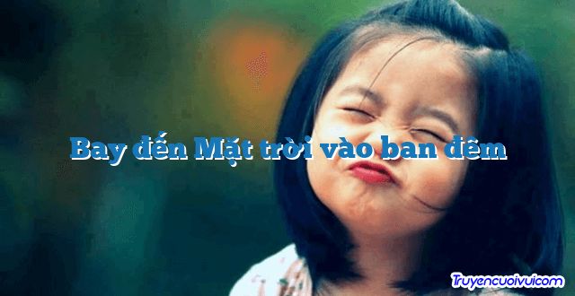 Bay đến Mặt trời vào ban đêm 		