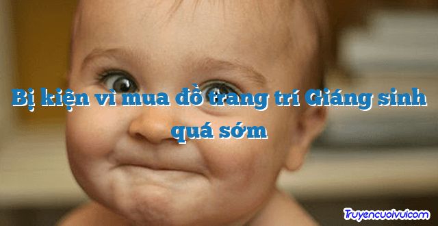 Bị kiện vì mua đồ trang trí Giáng sinh quá sớm 		