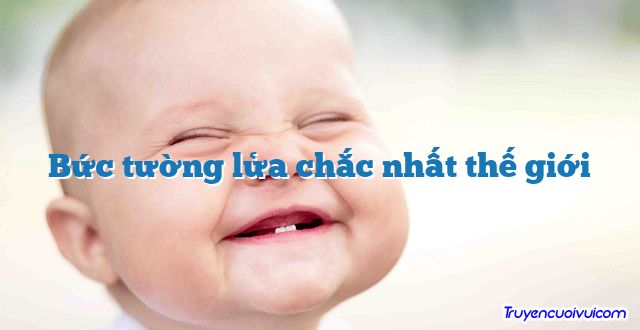 Bức tường lửa chắc nhất thế giới 		