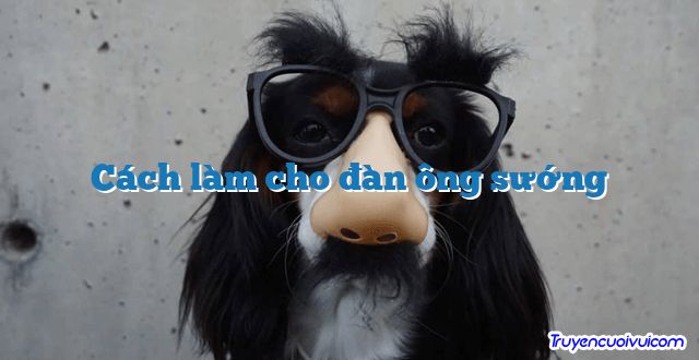 Cách làm cho đàn ông sướng 		