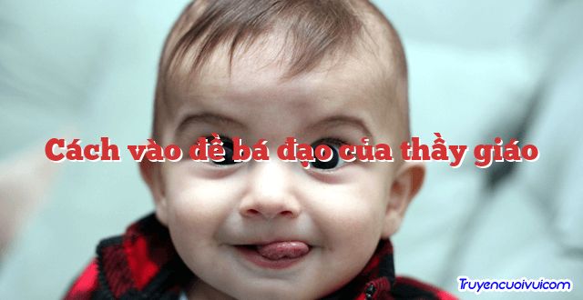 Cách vào đề bá đạo của thầy giáo 		
