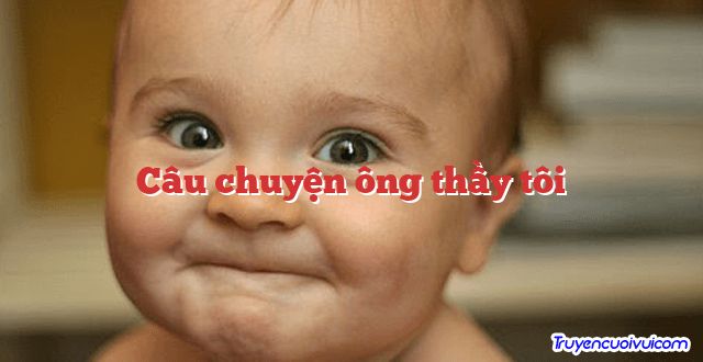 Câu chuyện ông thầy tôi 		