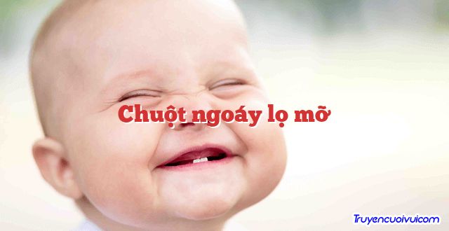 Chuột ngoáy lọ mỡ