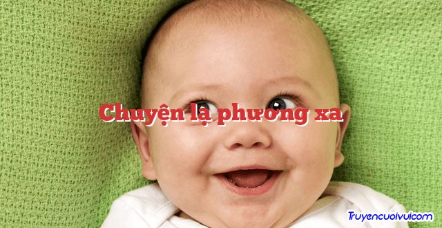 Chuyện lạ phương xa 		