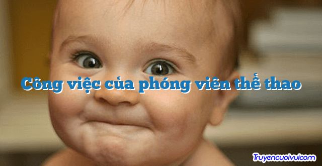 Công việc của phóng viên thể thao 		