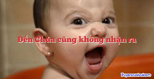 Đến Chúa cũng không nhận ra 		