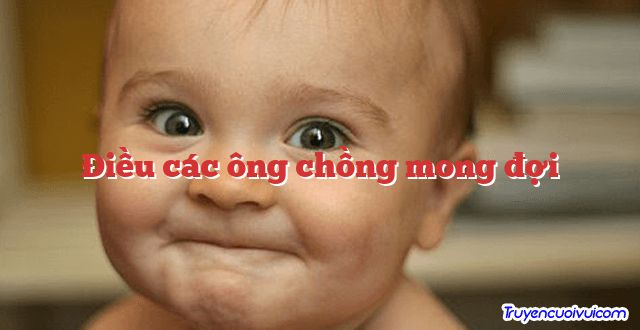 Điều các ông chồng mong đợi 		