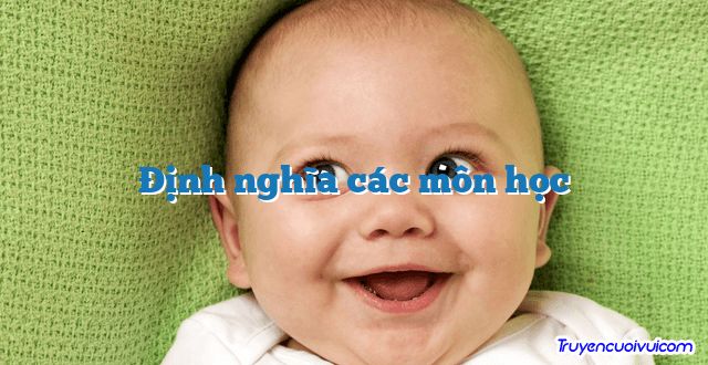 Định nghĩa các môn học 		