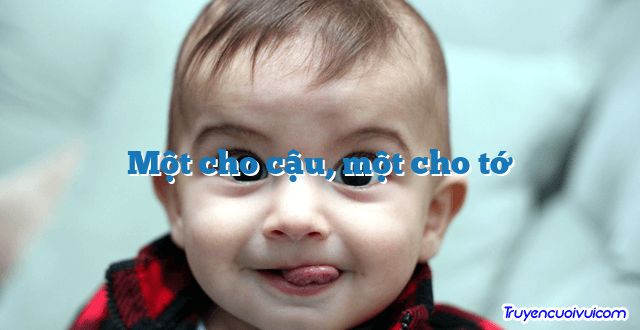 Một cho cậu, một cho tớ 		