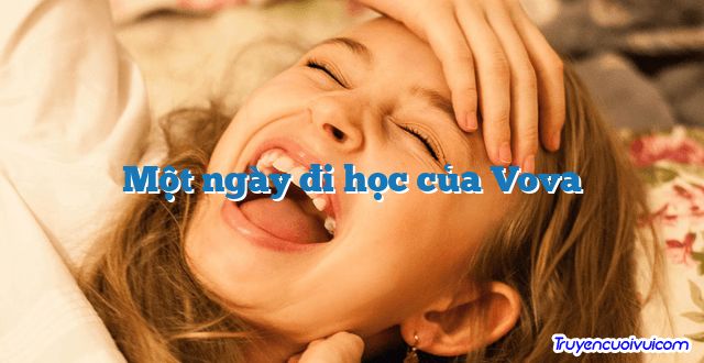 Một ngày đi học của Vova 		