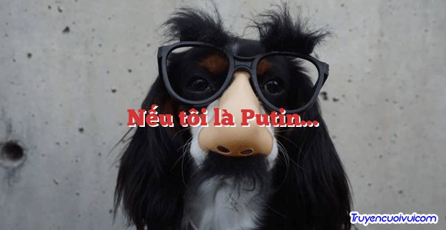 Nếu tôi là Putin… 		