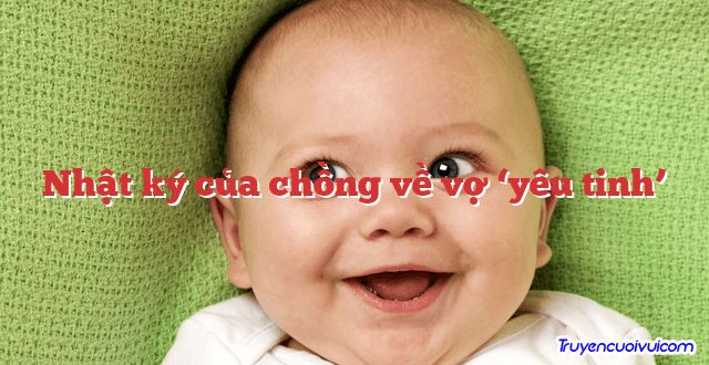 Nhật ký của chồng về vợ ‘yêu tinh’