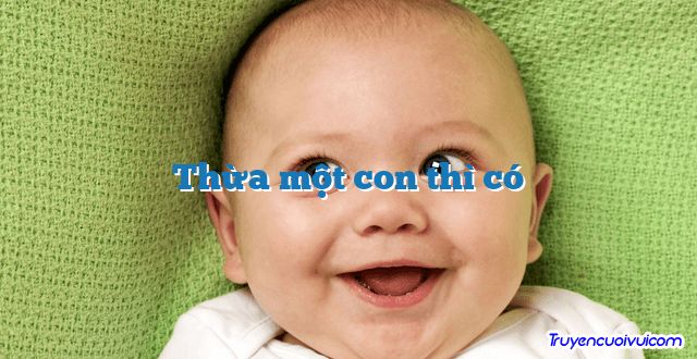 Thừa một con thì có 		
