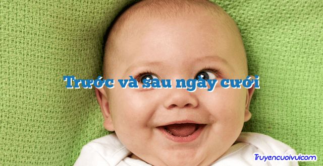 Trước và sau ngày cưới
