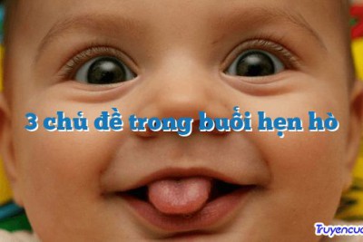 3 chủ đề trong buổi hẹn hò 		