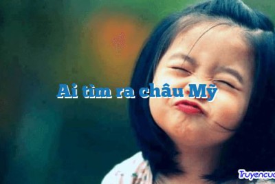 Ai tìm ra châu Mỹ 		