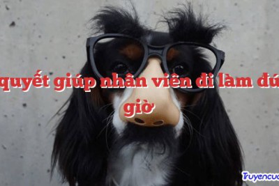 Bí quyết giúp nhân viên đi làm đúng giờ 		