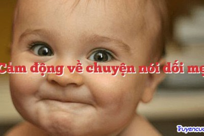 Cảm động về chuyện nói dối mẹ 		