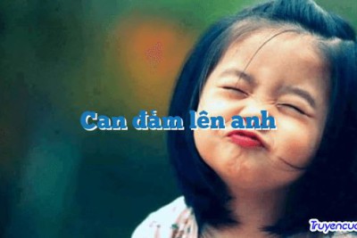 Can đảm lên anh 		