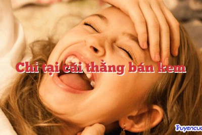 Chỉ tại cái thằng bán kem