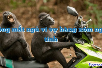 Chồng mất ngủ vì vợ hàng xóm ngoại tình 		