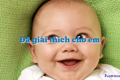 Đã giải thích cho em 		