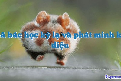 Gã bác học kỳ lạ và phát minh kỳ diệu 		