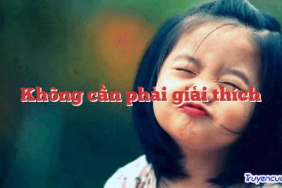 Không cần phải giải thích 		