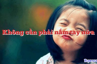 Không cần phải nắm tay nữa 		