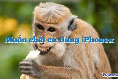 Muốn chết cứ dùng iPhonex 		