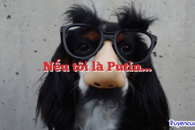 Nếu tôi là Putin… 		