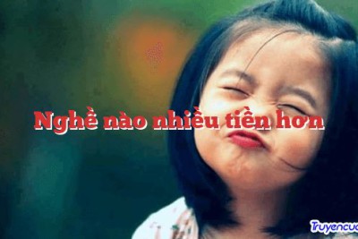 Nghề nào nhiều tiền hơn 		