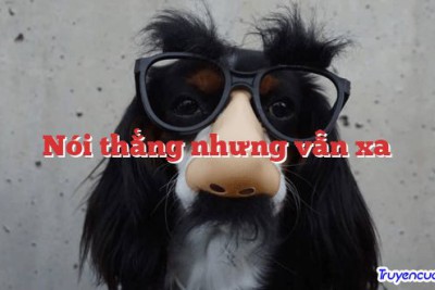 Nói thẳng nhưng vẫn xa 		
