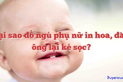 Tại sao đồ ngủ phụ nữ in hoa, đàn ông lại kẻ sọc? 		