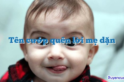 Tên cướp quên lời mẹ dặn 		