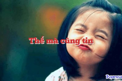 Thế mà cũng tin 		