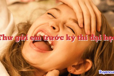 Thư gửi em trước kỳ thi đại học 		