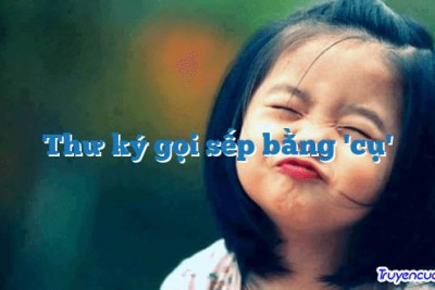 Thư ký gọi sếp bằng 'cụ' 		