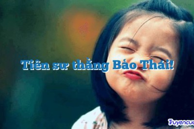 Tiên sư thằng Bảo Thái! 		