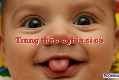 Trung thần nghĩa sĩ cả 		